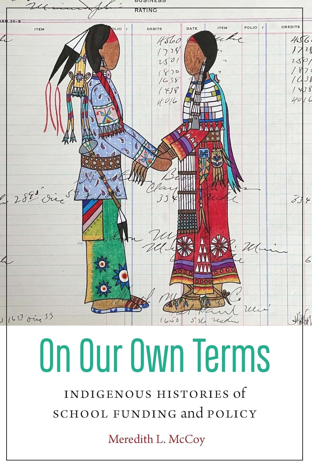 On Our Own Terms: Indigenous Histories of School Funding & Policy by Meredith L. McCoy