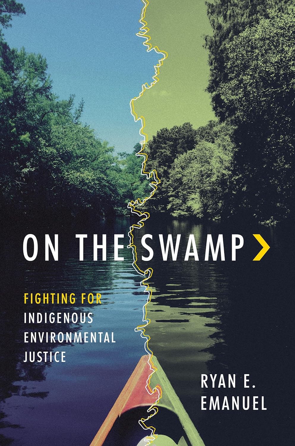 On the Swamp: Fighting for Indigenous Environmental Justice by Ryan E. Emanuel