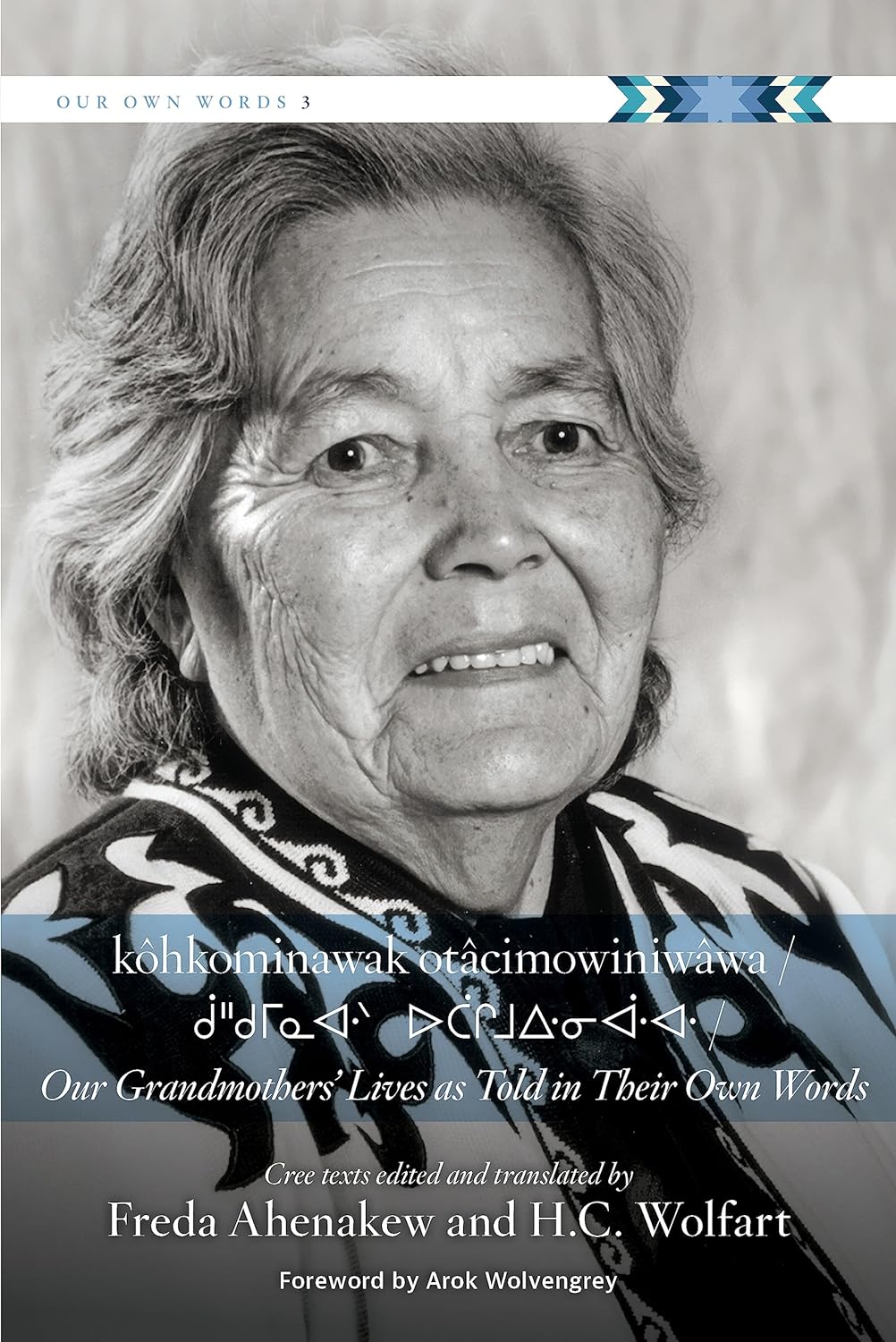 kôkominawak otâcimowiniwâwa / Our Grandmothers’ Lives as Told in Their Own Words edited by Freda Ahenakew & H.C. Wolfart