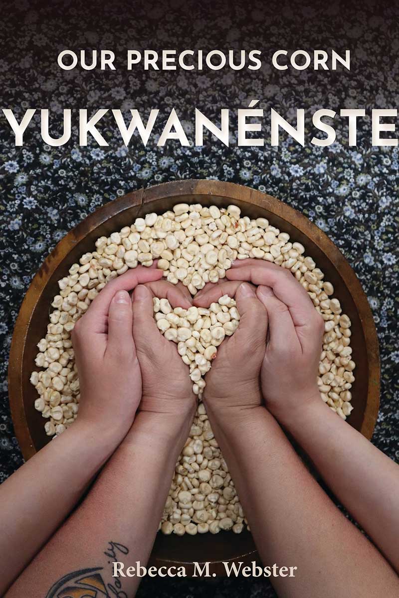 Our Precious Corn: Yukwanénste by Rebecca M. Webster