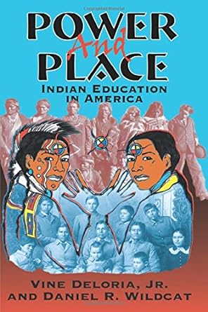 Power and Place: Indian Education in America by Vine Deloria Jr. & Daniel R. Wildcat