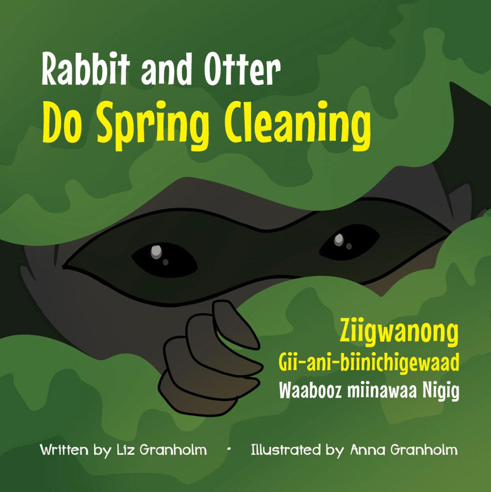 Rabbit and Otter Do Spring Cleaning: Ziigwanong Gii-ani-biinichigewaad Waabooz miinawaa Nigig by Liz Granholm