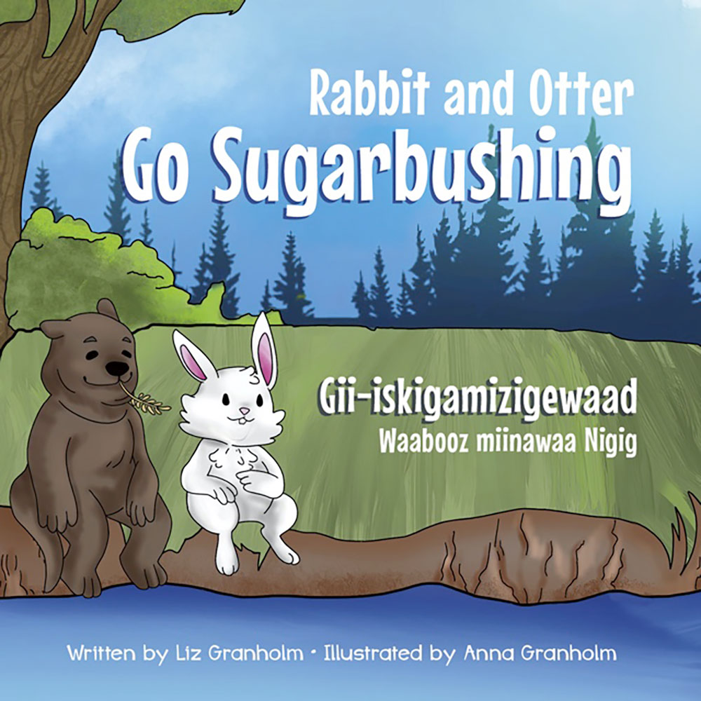 Rabbit and Otter Go Sugarbushing / Gii-iskigamizigewaad Wabooz minawaa Nigig by Liz Granholm