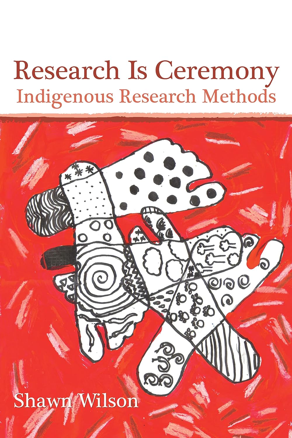 Research Is Ceremony: Indigenous Research Methods by Shawn Wilson