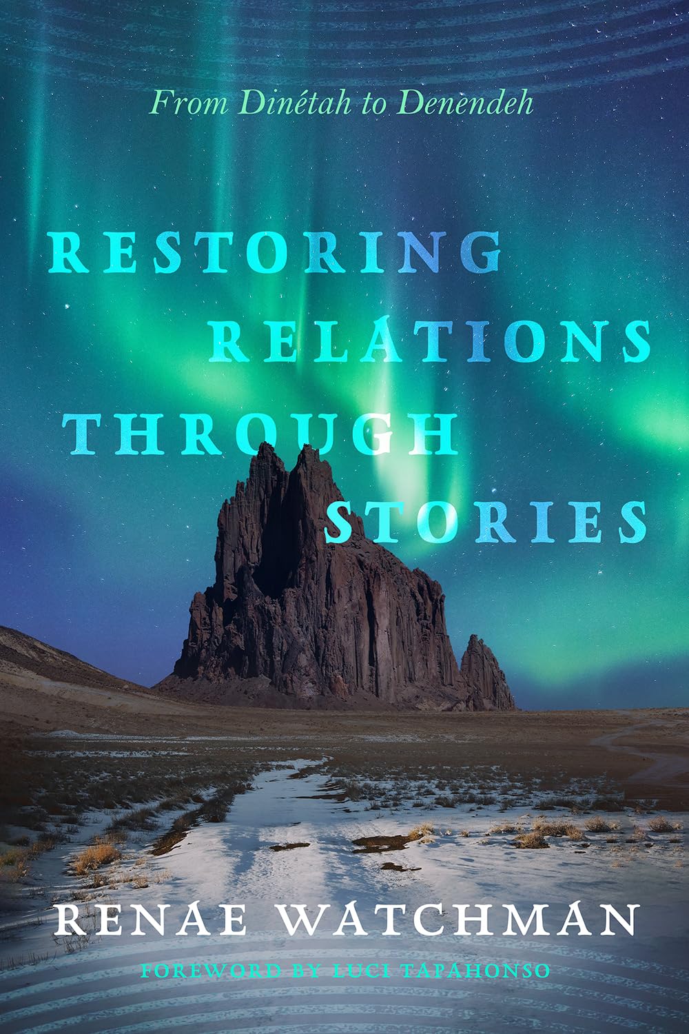 Restoring Relations Through Stories: From Dinétah to Denendeh by Renae Watchman