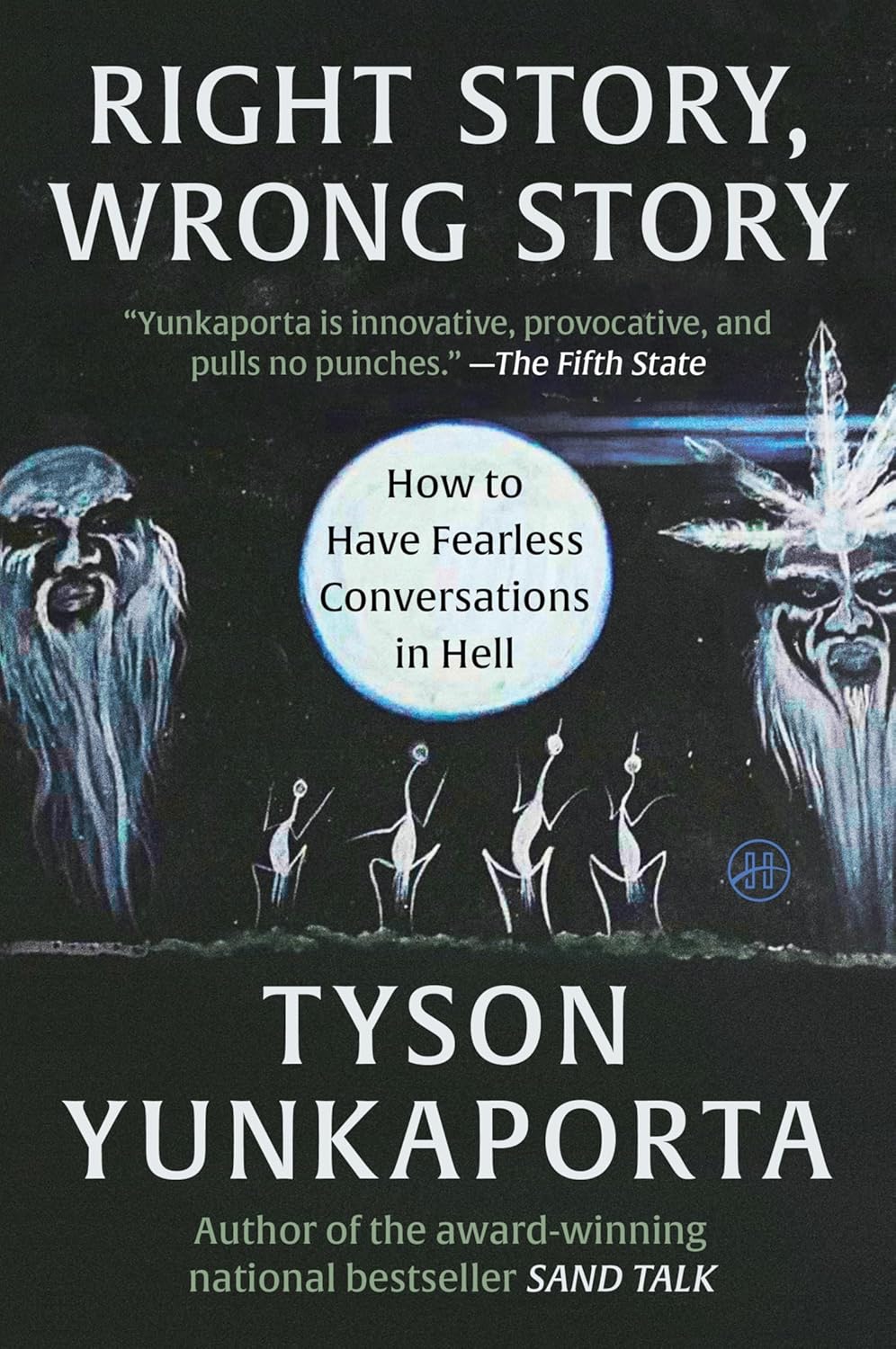Right Story, Wrong Story: How to Have Fearless Conversations in Hell by Tyson Yunkaporta