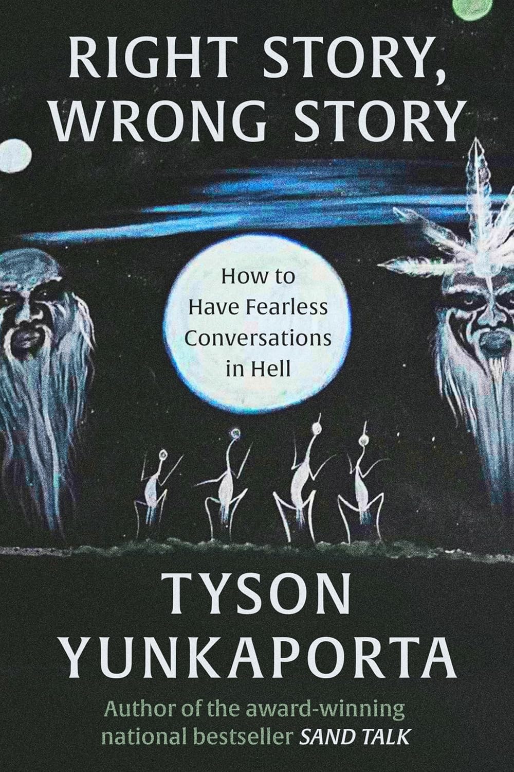 Right Story, Wrong Story: How to Have Fearless Conversations in Hell by Tyson Yunkaporta