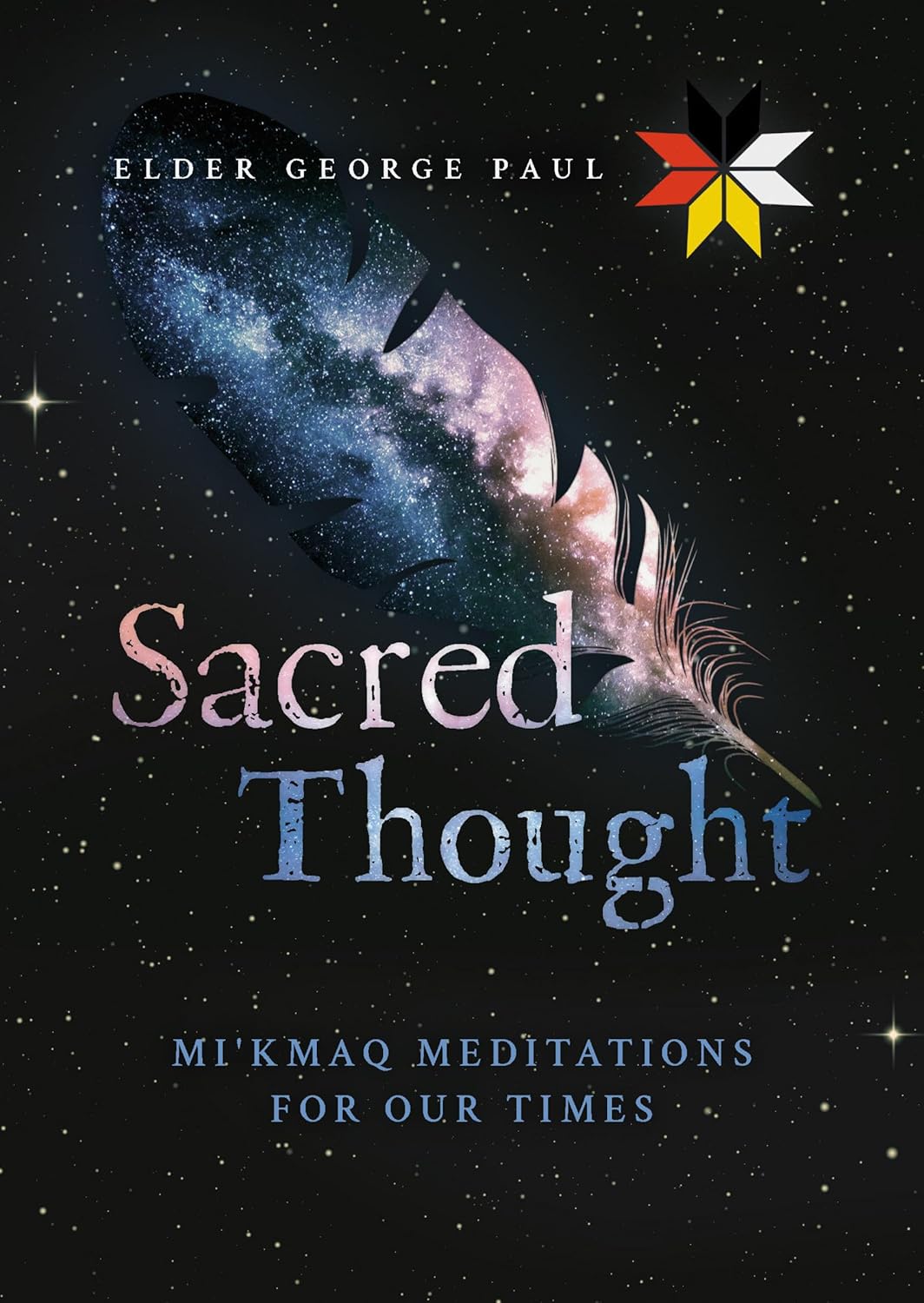 Sacred Thought: Mi'kmaq Meditations for Our Times by Elder George Paul