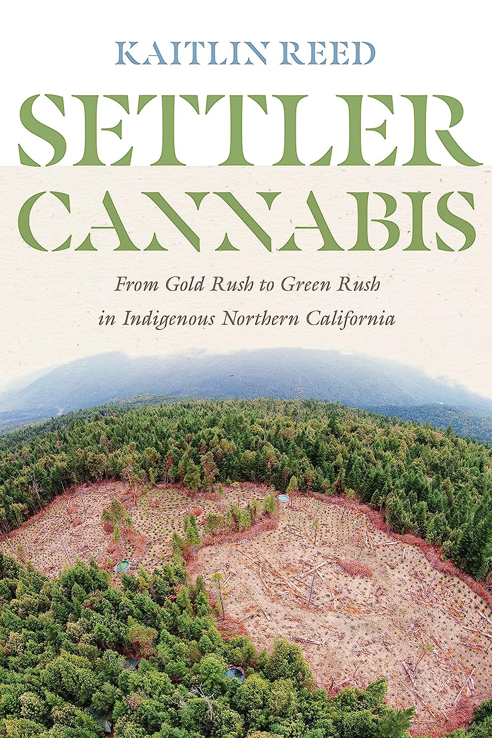 Settler Cannabis: From Gold Rush to Green Rush in Indigenous Northern California by Kaitlin Reed