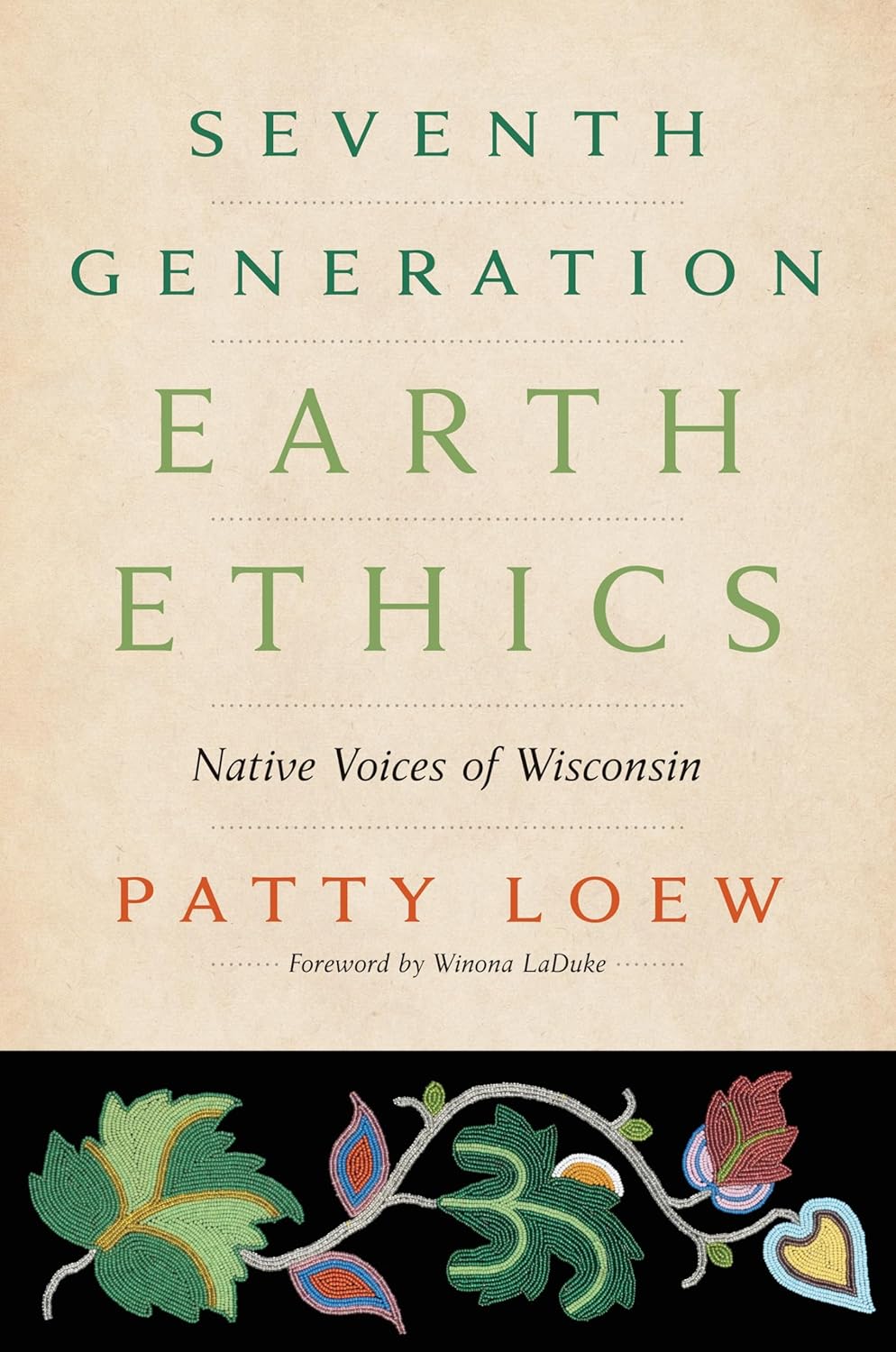 Seventh Generation Earth Ethics: Native Voices of Wisconsin by Patty Loew