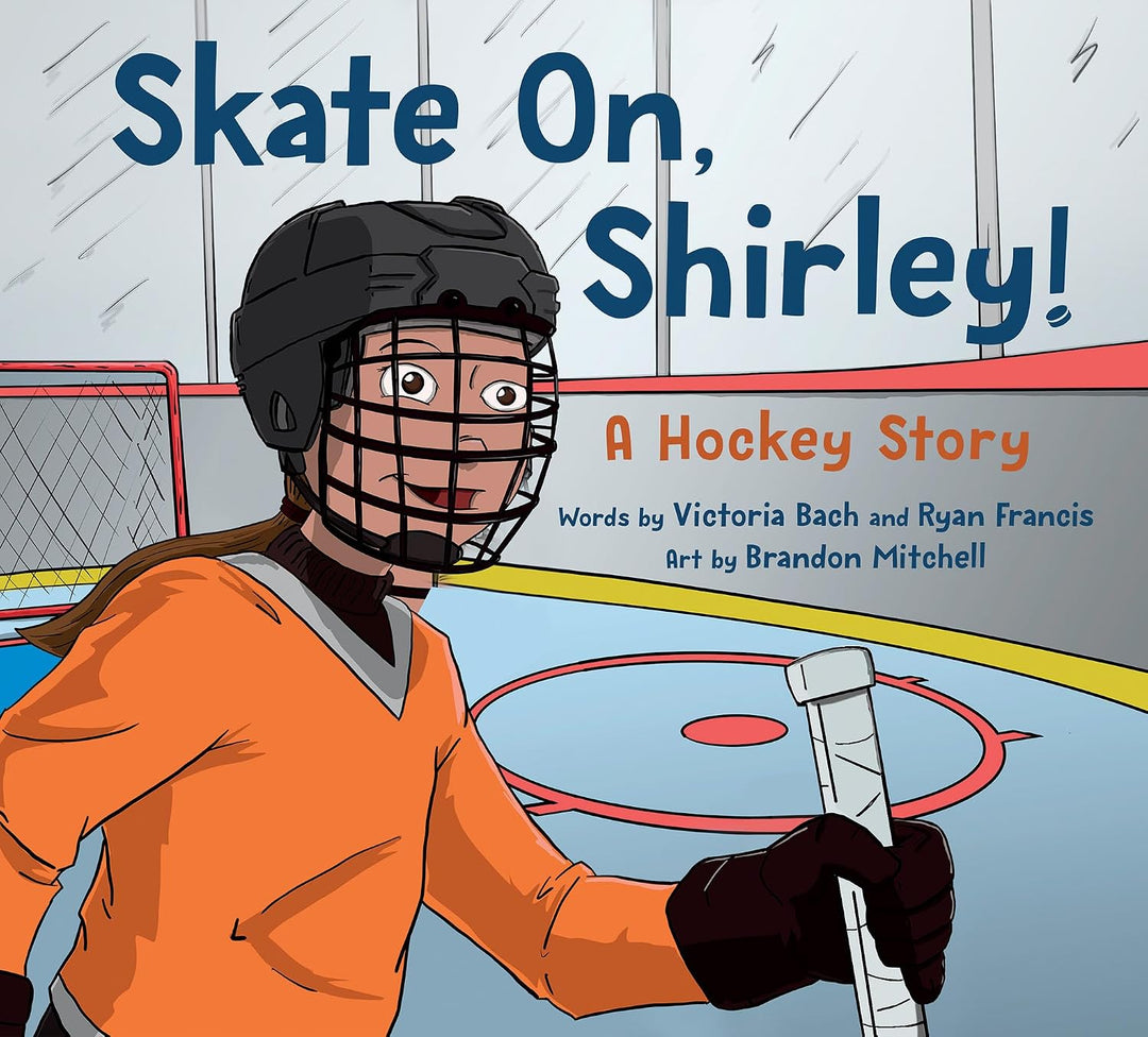 Skate On, Shirley!: A Hockey Story by Victoria Bach & Ryan Francis
