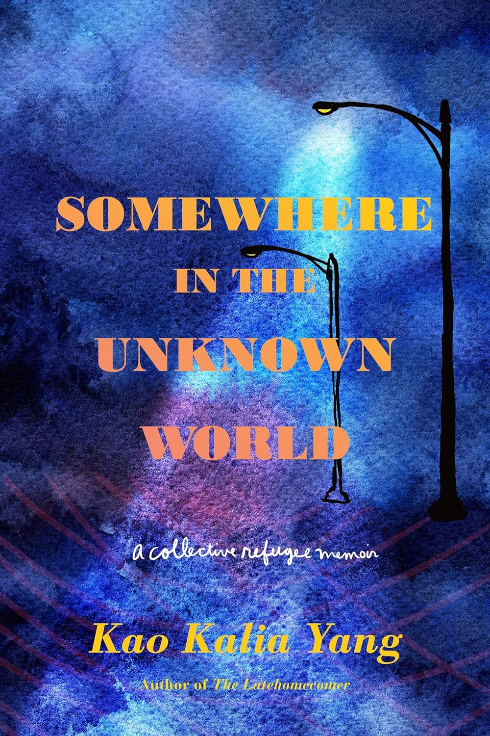 Somewhere in the Unknown World: A Collective Refugee Memoir by Kao Kalia Yang