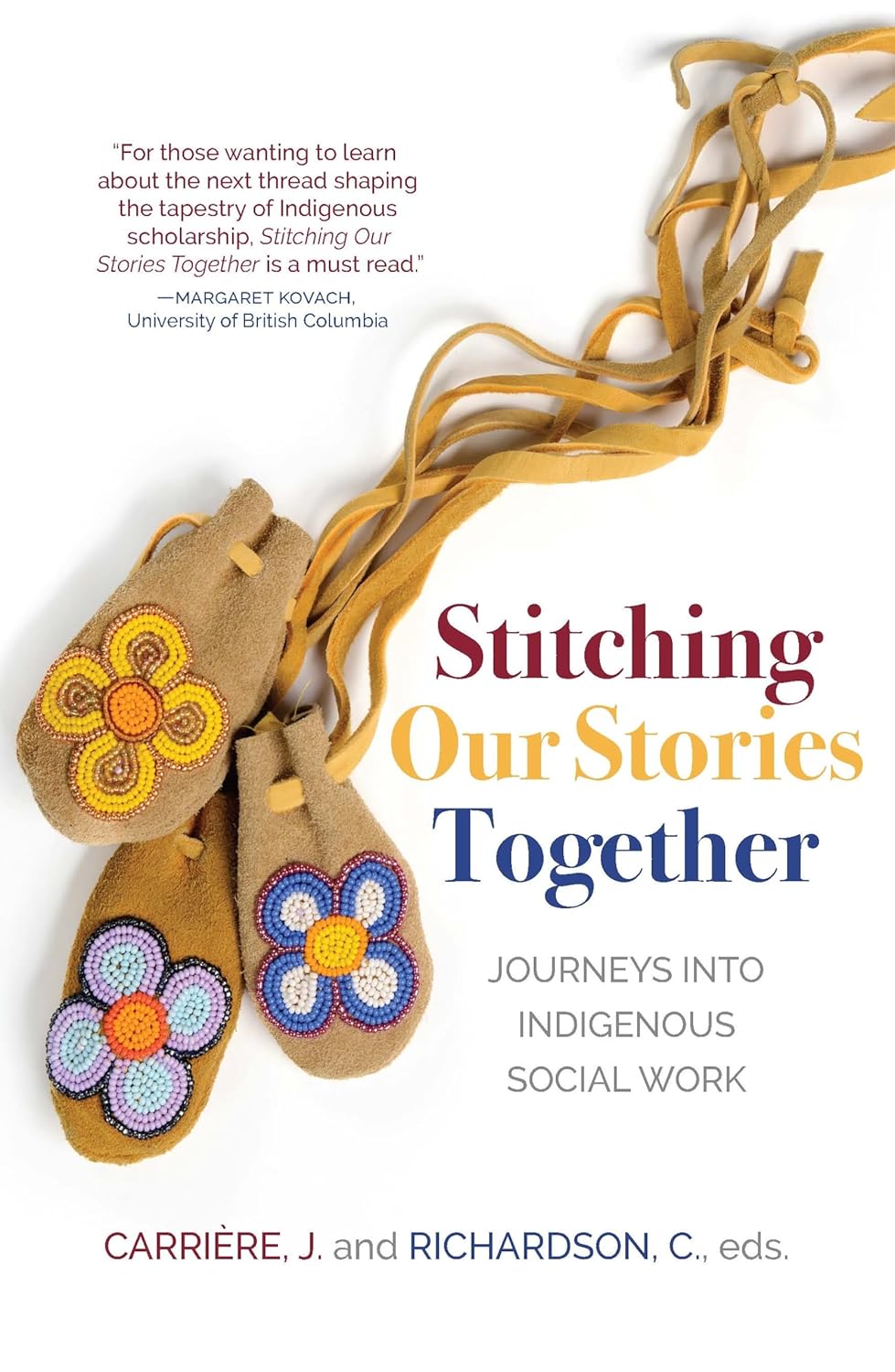 Stitching our Stories Together: Journeys into Indigenous Social Work edited by Jeannine Carriere & Catherine Richardson