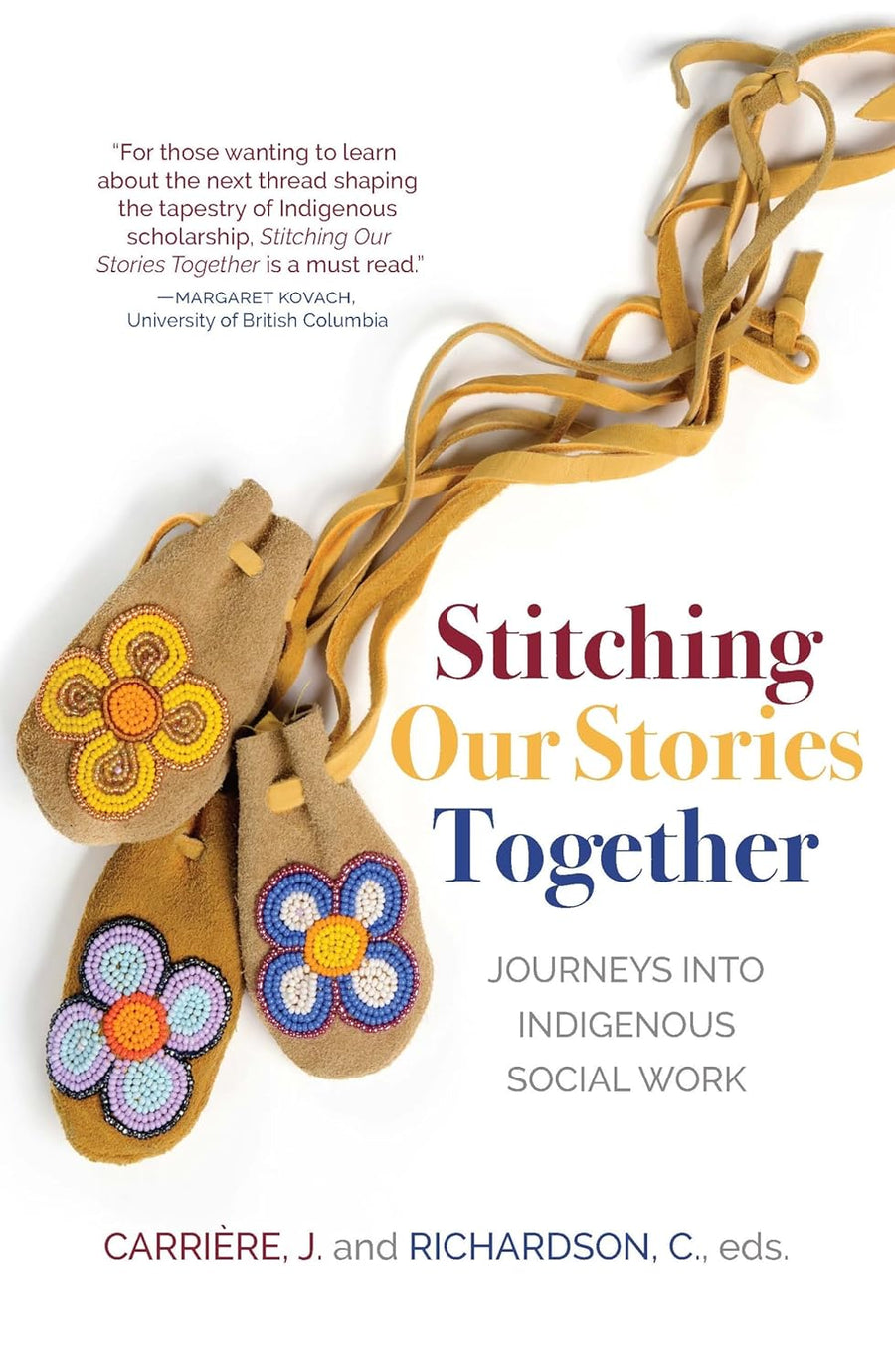 Stitching our Stories Together: Journeys into Indigenous Social Work edited by Jeannine Carriere & Catherine Richardson