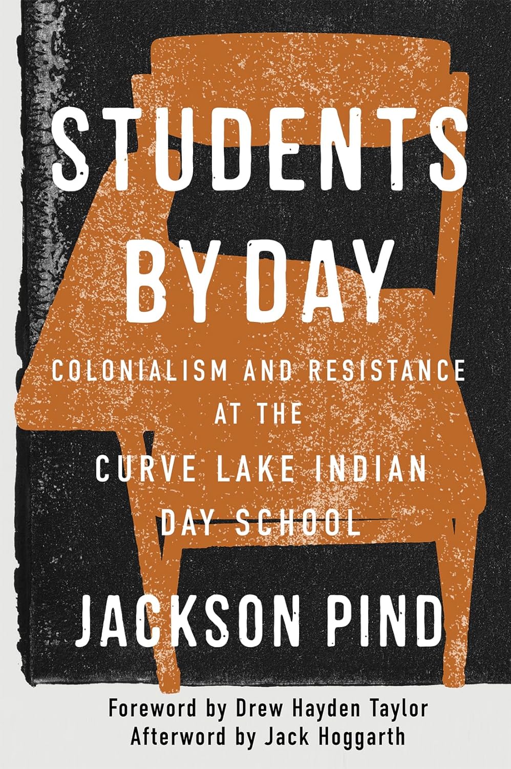 Students by Day: Colonialism and Resistance at the Curve Lake Indian Day School by Jackson Pind