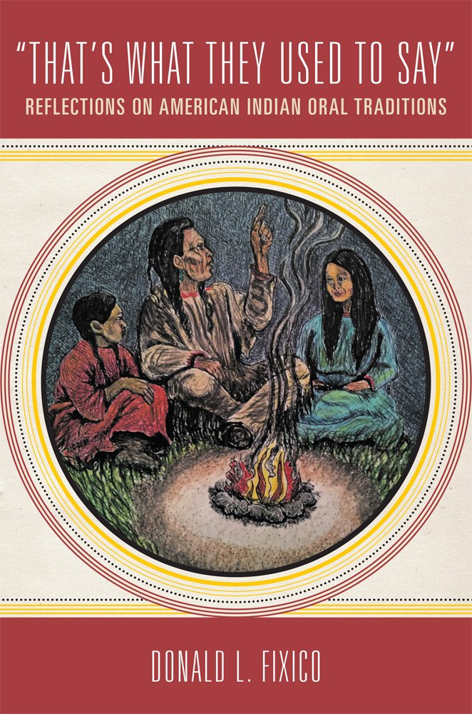 "That's What They Used to Say": Reflections on American Indian Oral Traditions by Donald L. Fixico