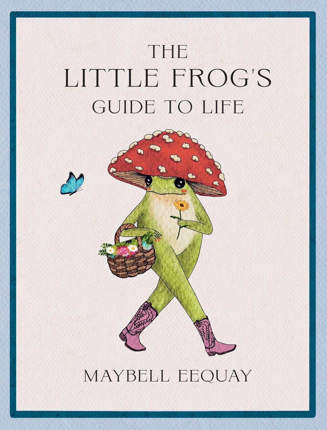 The Little Frog's Guide to Life by Maybell Eequay