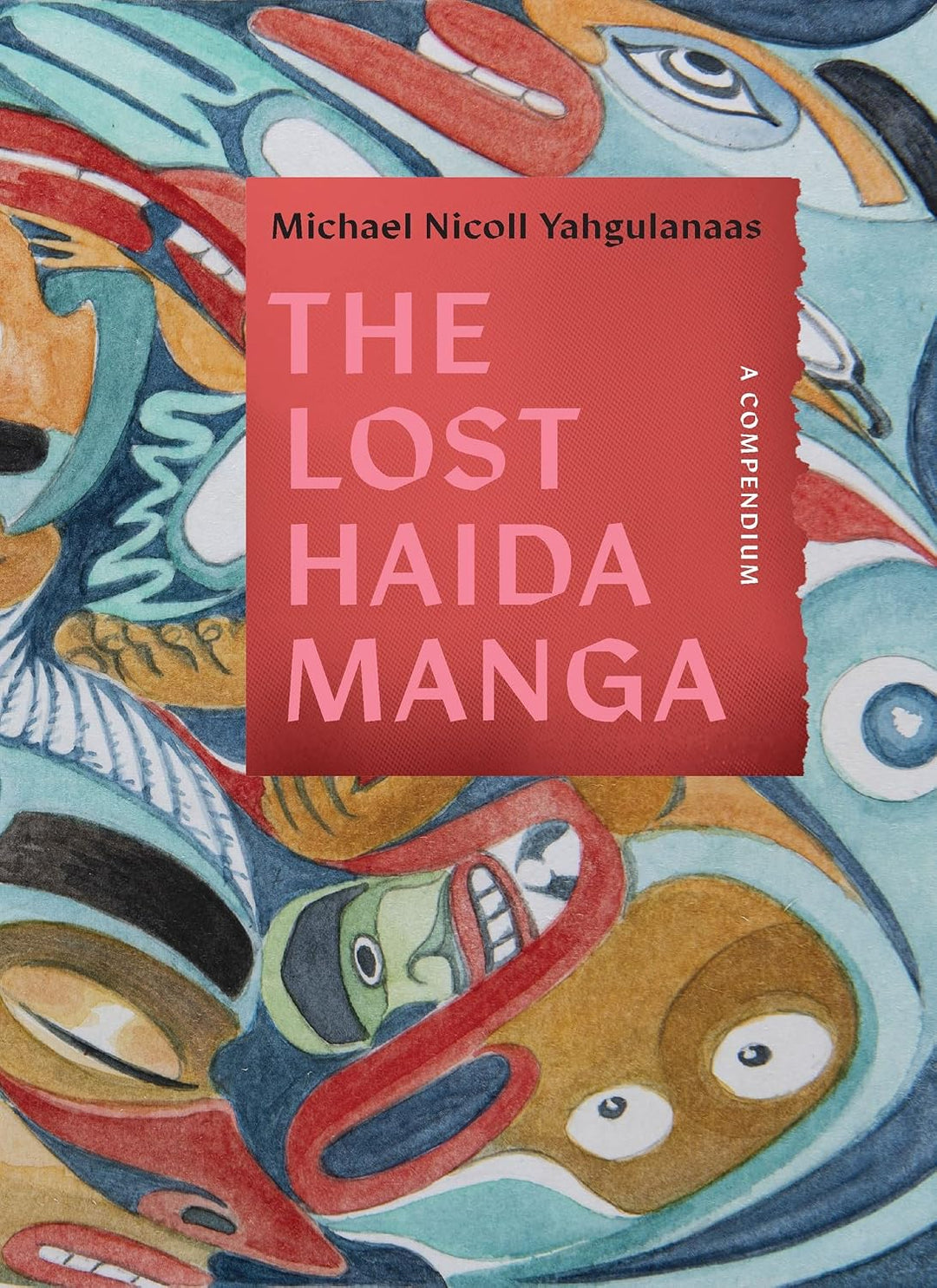 The Lost Haida Manga: A Compendium by Michael Nicoll Yahgulanaas