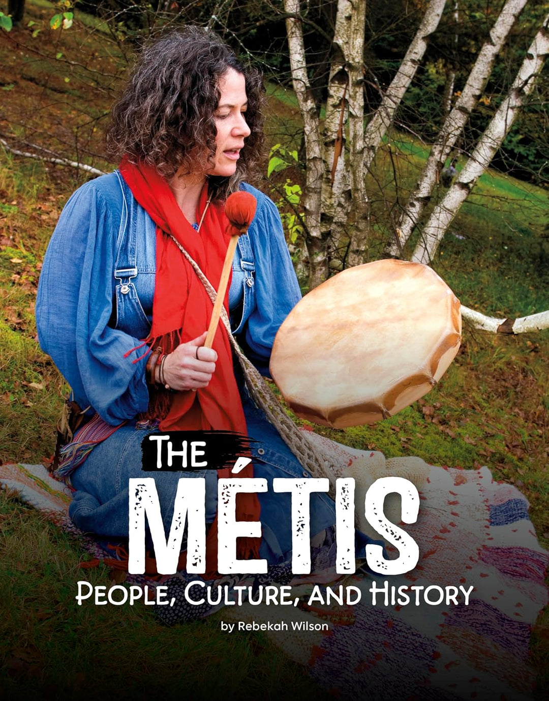 The Métis: People, Culture, and History by Rebekah Wilson