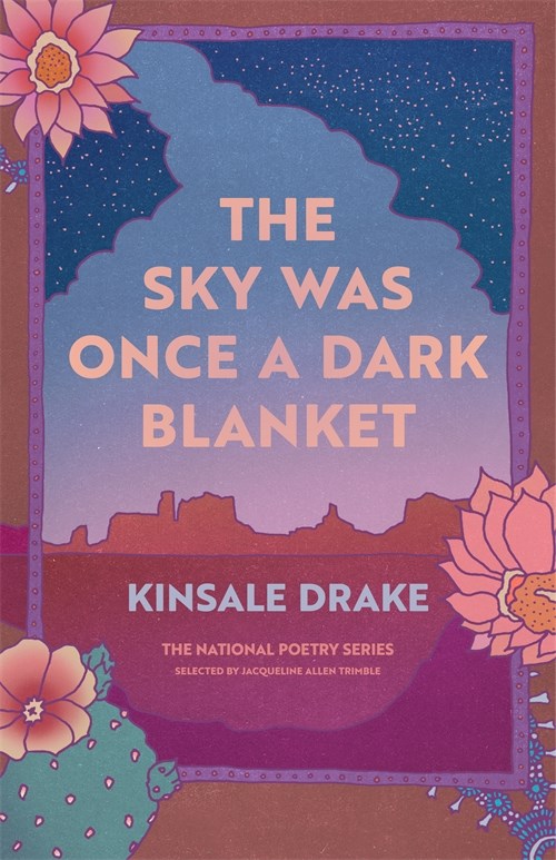 The Sky Was Once a Dark Blanket by Kinsale Drake