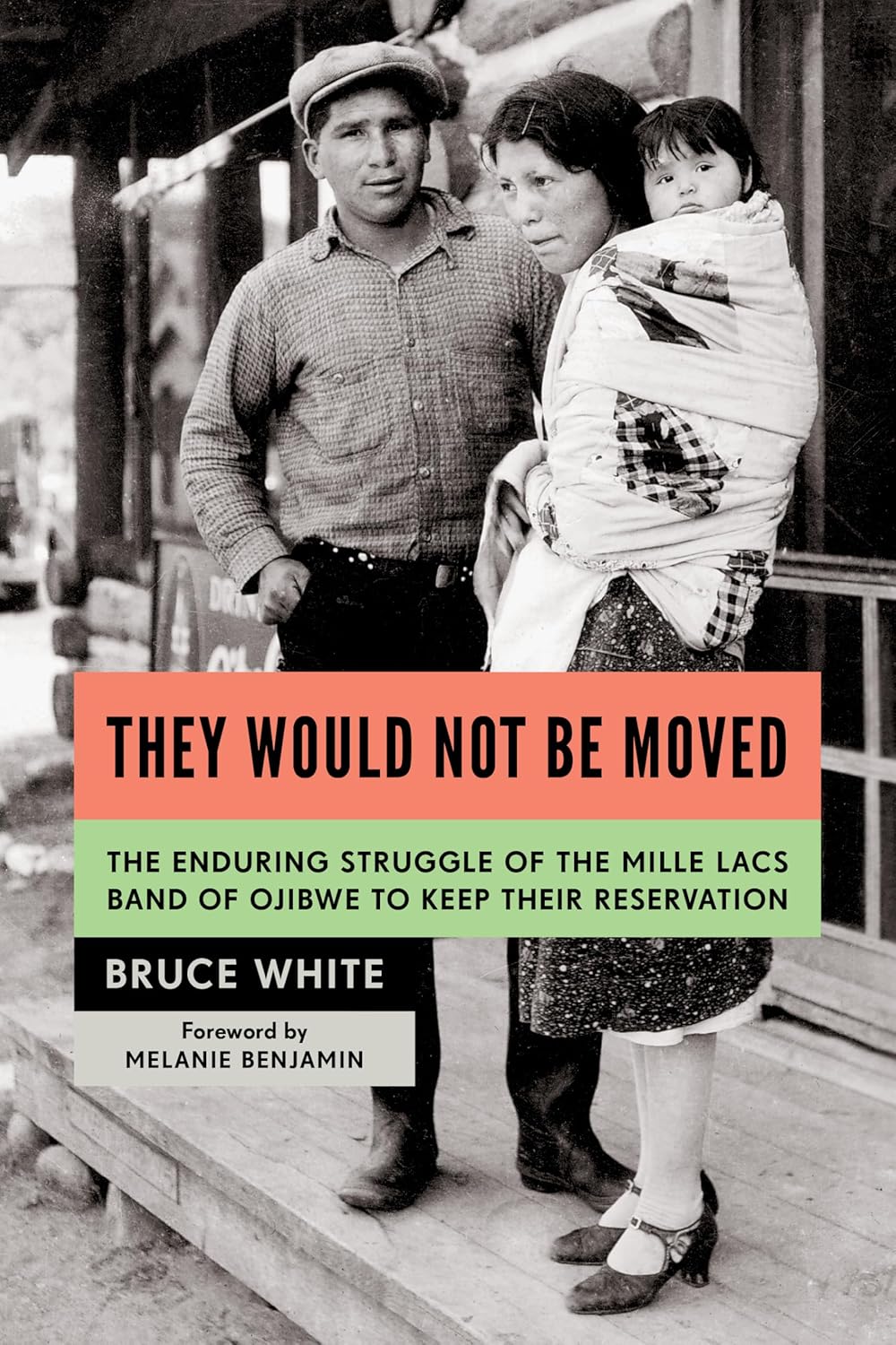 They Would Not Be Moved: The Enduring Struggle of the Mille Lacs Band of Ojibwe to Keep Their Reservation by Bruce White