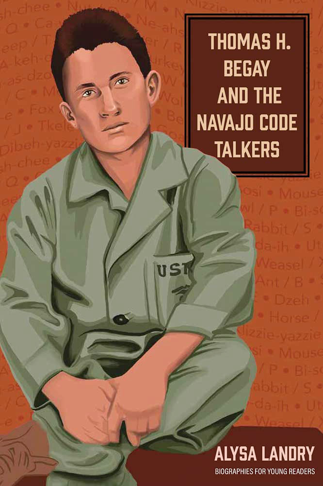 Thomas H. Begay and the Navajo Code Talkers by Alysa Landry