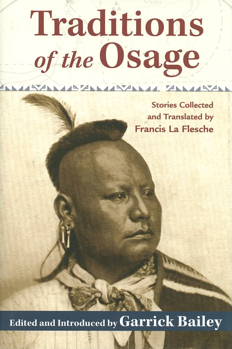 Traditions of the Osage: Stories Collected and Translated by Francis La Flesche edited by Garrick Bailey