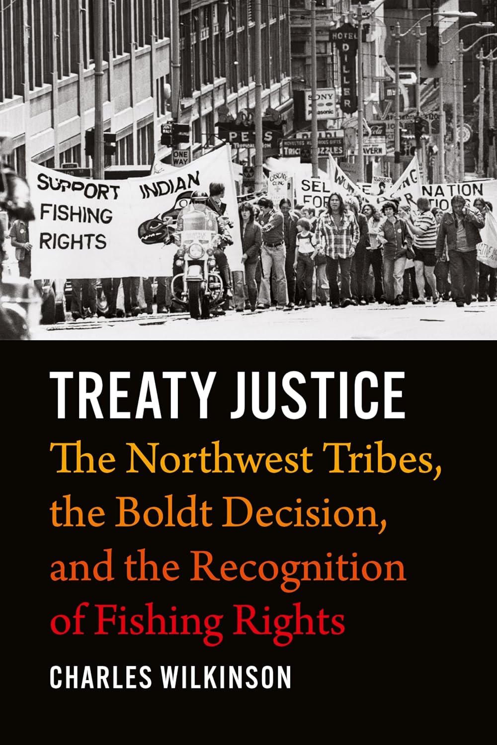 Treaty Justice: The Northwest Tribes, the Boldt Decision, and the Recognition of Fishing Rights by Charles Wilkinson