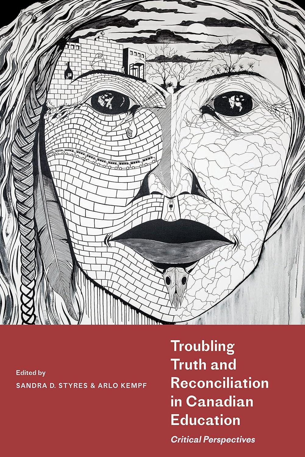Troubling Truth and Reconciliation in Canadian Education edited by Sandra D. Styres & Arlo Kempf
