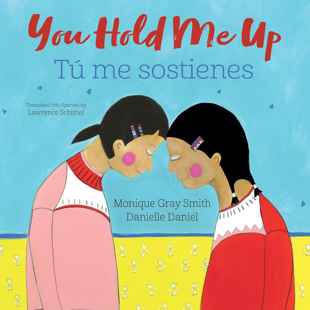 You Hold Me Up / Tú Me Sostienes by Monique Gray Smith