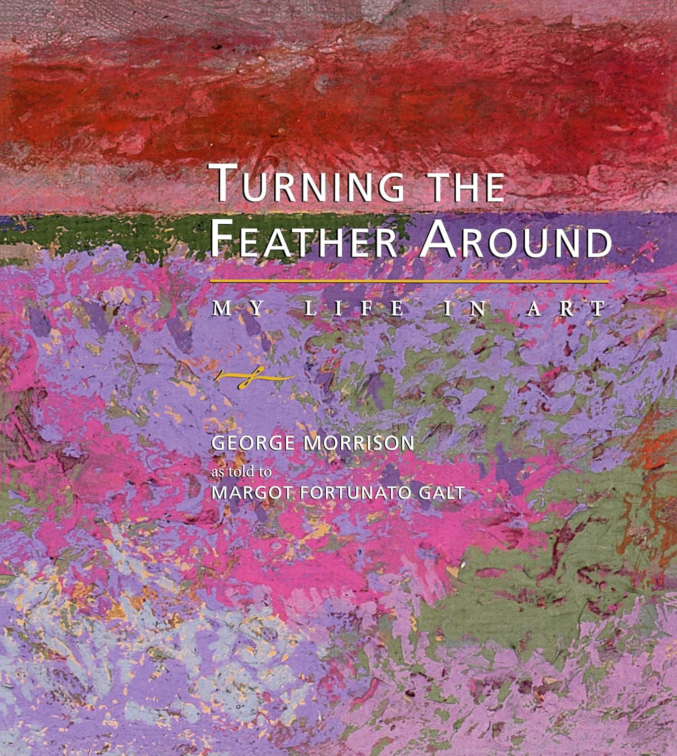 Turning the Feather Around: My Life in Art by George Morrison