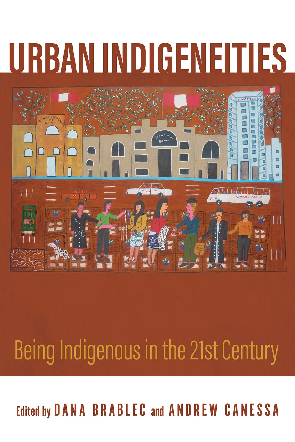 Urban Indigeneities: Being Indigenous in the 21st Century edited by Dana Brablec and Andrew Canessa