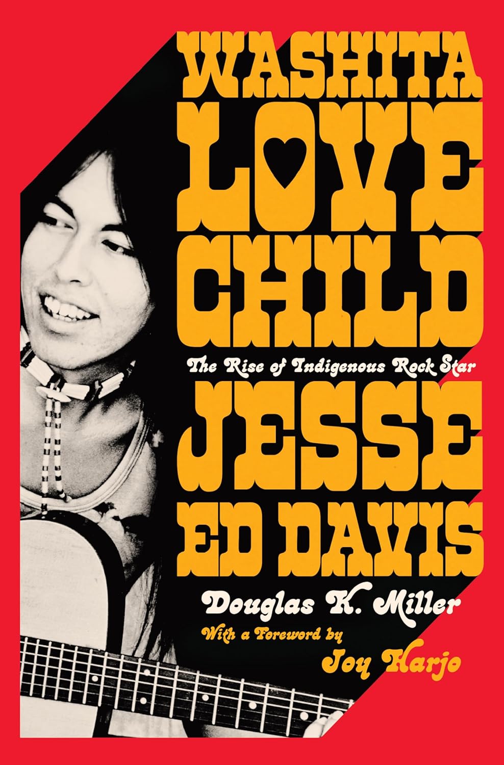 Washita Love Child: The Rise of Indigenous Rock Star Jesse Ed Davis by Douglas K. Miller