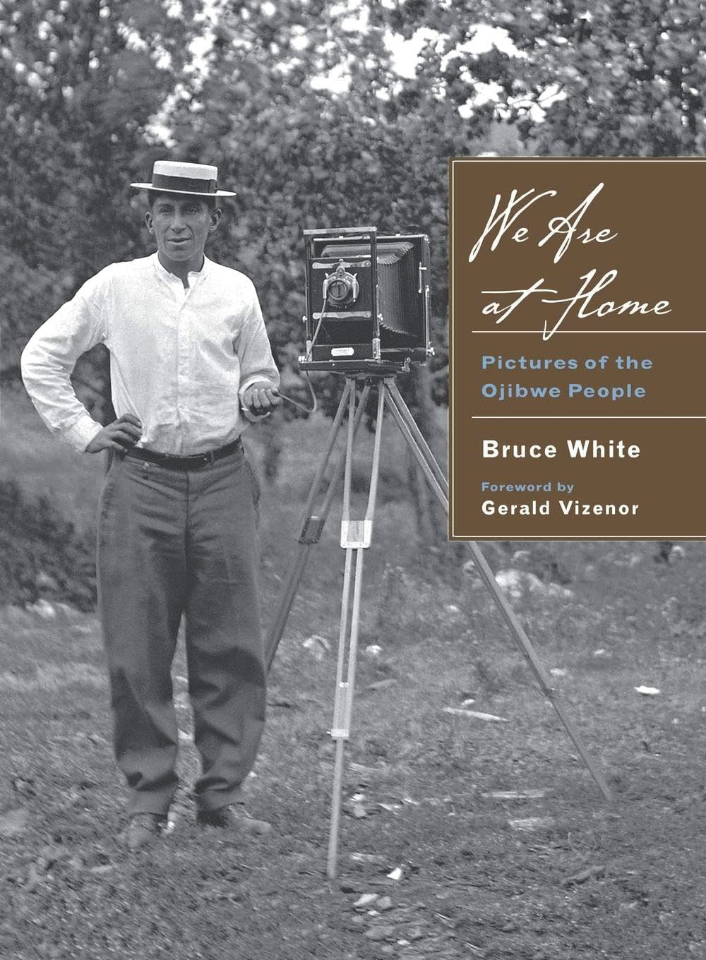 We Are at Home: Pictures of the Ojibwe People by Bruce White