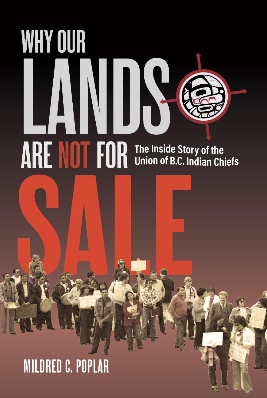 Why Our Lands Are Not for Sale: The Inside Story of the Union of B.C. Indian Chiefs by Mildred C. Poplar