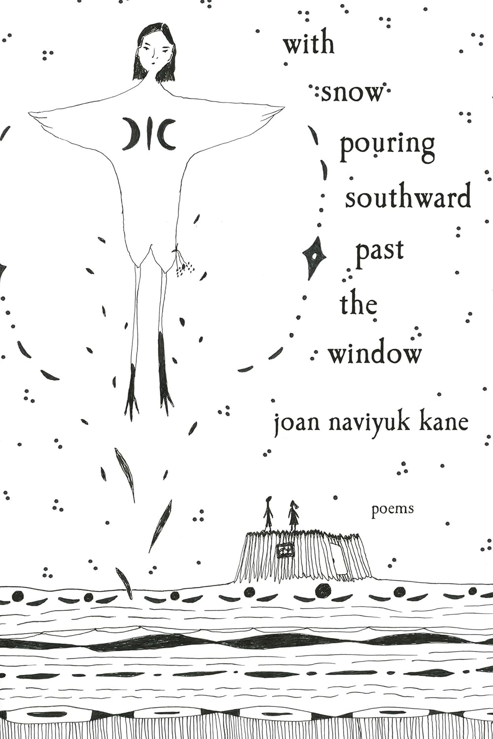 With Snow Pouring Southward Past the Window by Joan Naviyuk Kane