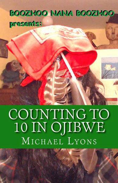 Counting to 10 in Ojibwe: A Boozhoo Nana Boozhoo Book by Michael Lyons