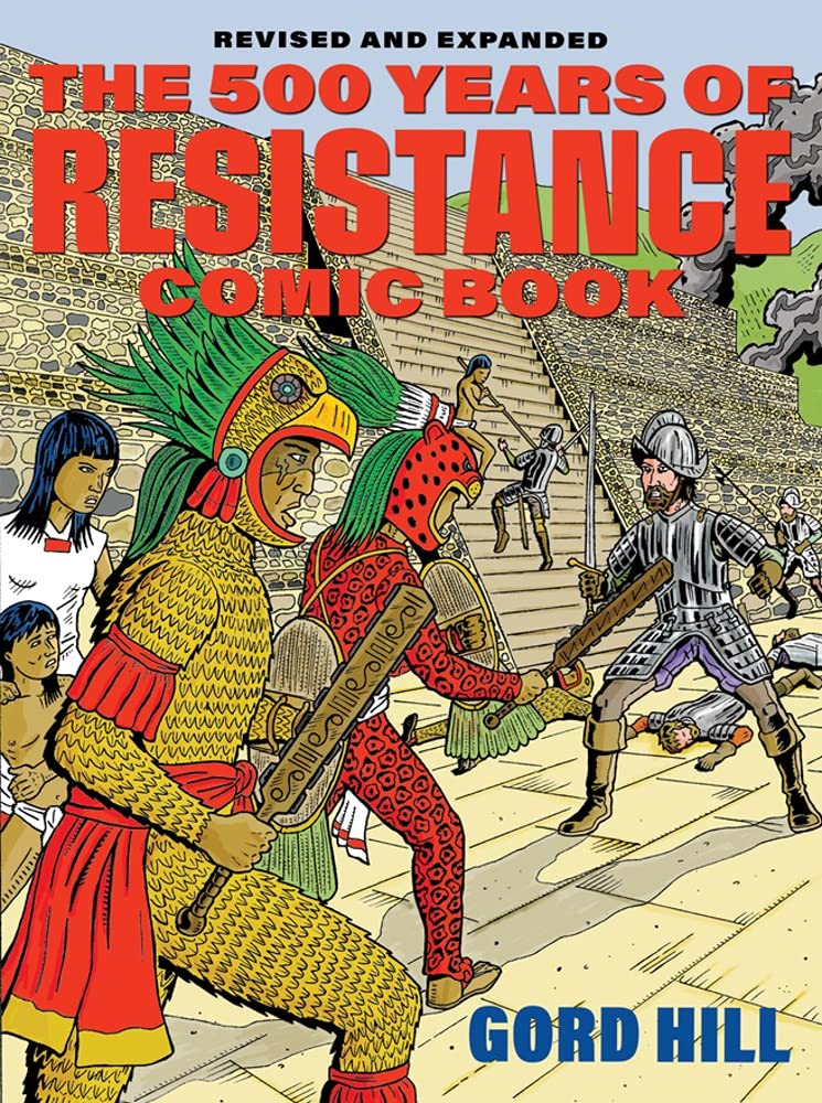 The 500 Years of Indigenous Resistance Comic Book: Revised and Expanded  by Gord Hill