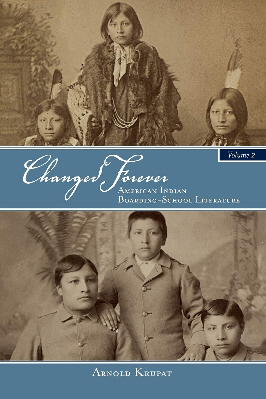Changed Forever (Volume II): American Indian Boarding School Literature by Arnold Krupat