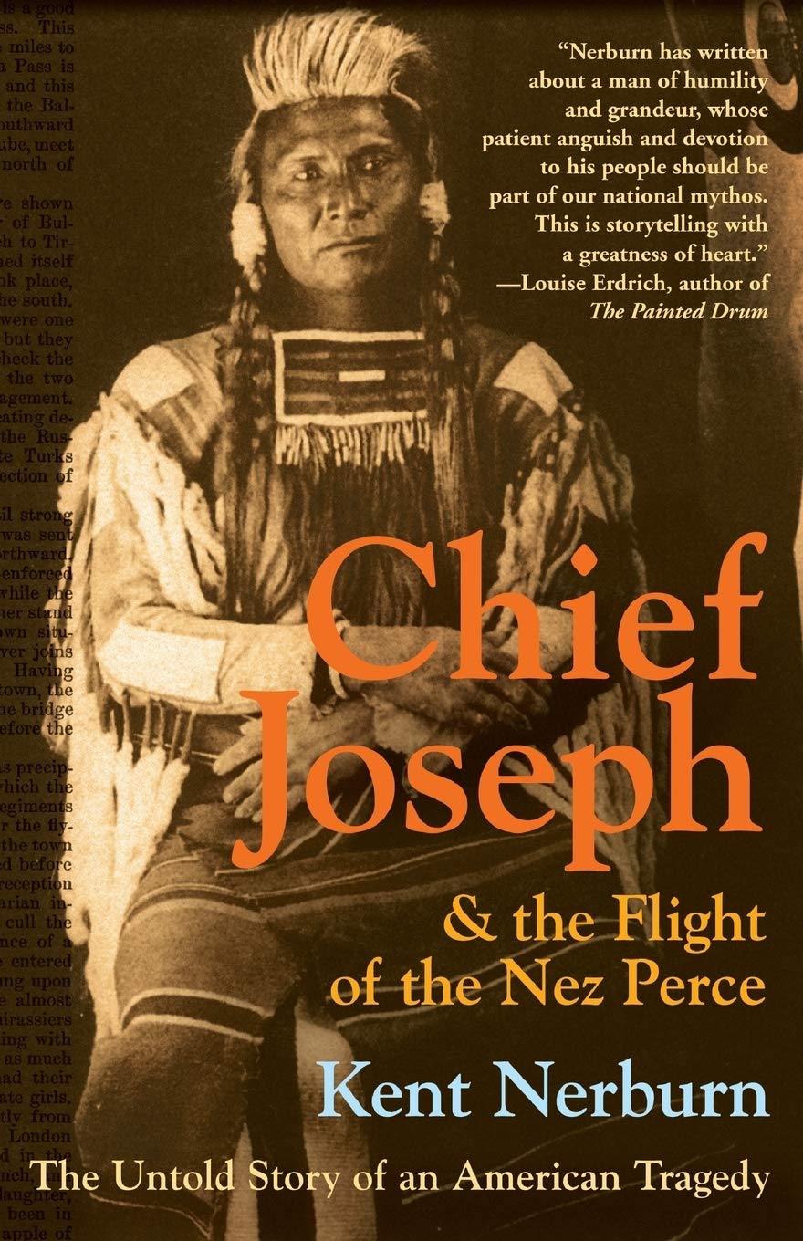 Chief Joseph & the Flight of the Nez Perce: The Untold Story of an American Tragedy by Kent Nerburn
