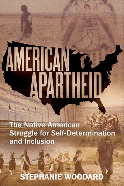 American Apartheid: The Native American Struggle for Self-Determination and Inclusion by Stephanie Woodard