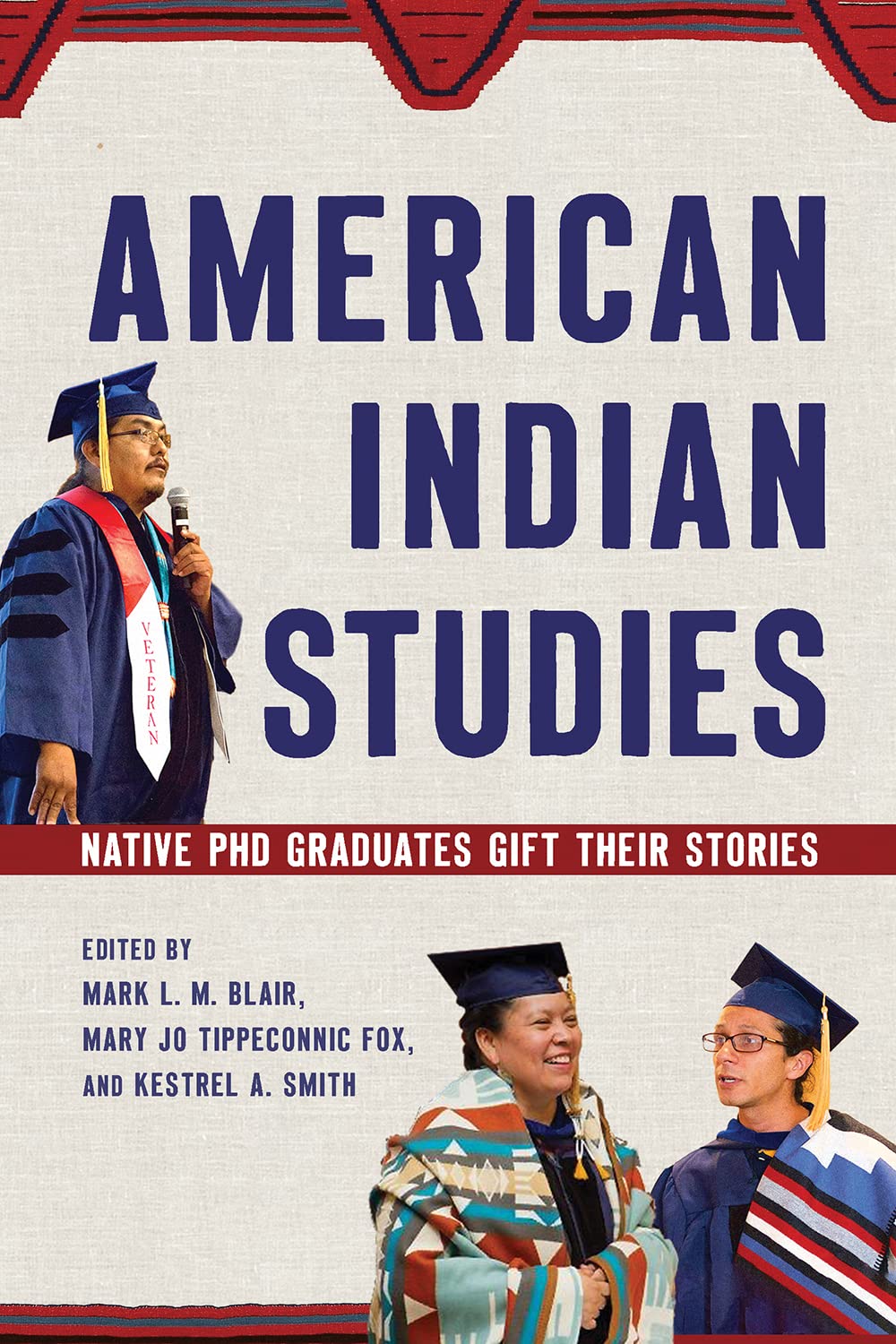 American Indian Studies: Native PhD Graduates Gift Their Stories edited by Mark L. M. Blair et al.