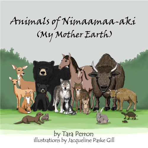 Animals of Nimaamaa-aki: (My Mother Earth) by Tara Perron