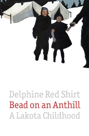 Bead on an Anthill: A Lakota Childhood by Delphine Red Shirt