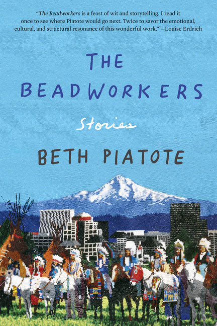 The Beadworkers: Stories by Beth Piatote