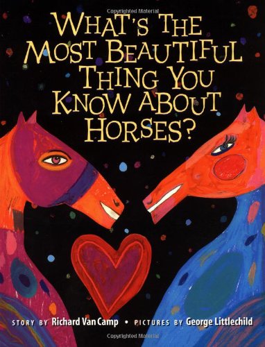 What's the Most Beautiful Thing You Know About Horses? by Richard Van Camp