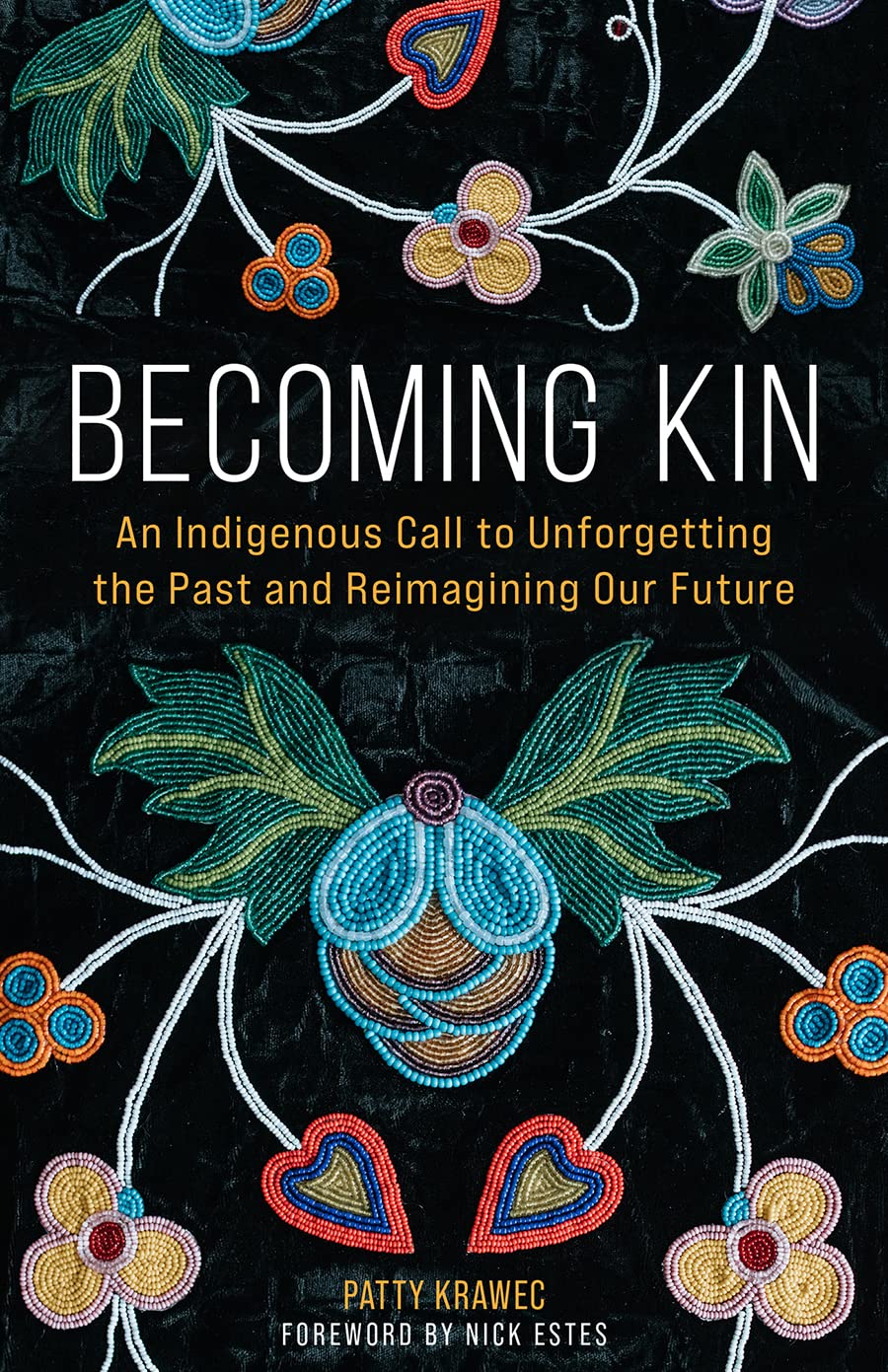 Becoming Kin: An Indigenous Call to Unforgetting the Past and Reimagining Our Future by Patty Krawec