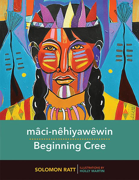Beginning Cree -  Mâci-Nêhiyawêwin by Solomon Ratt / Birchbark Books & Natve Arts