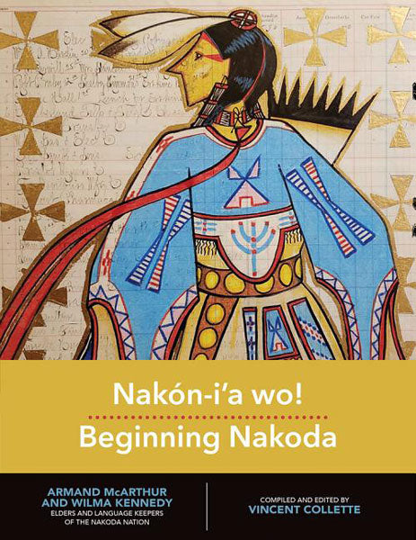 Beginning Nakoda - Nakan-Iaa Wo! by Vincent Collette (Editor)