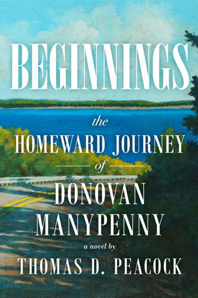 Beginnings: The Homeward Journey of Donovan Manypenny by Thomas Peacock